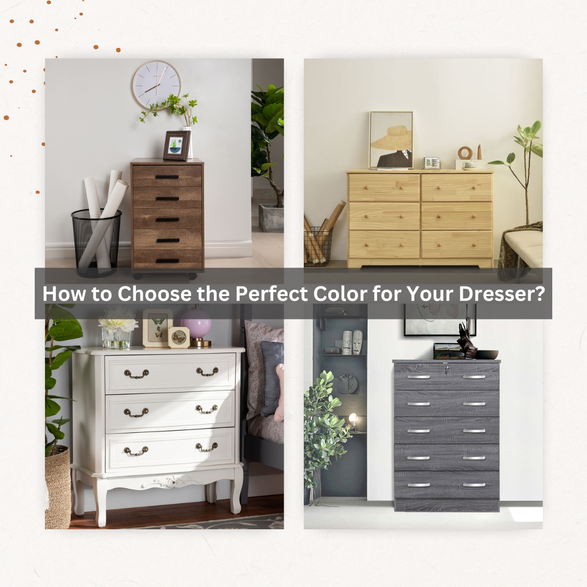 How to Choose the Perfect Color for Your Dresser