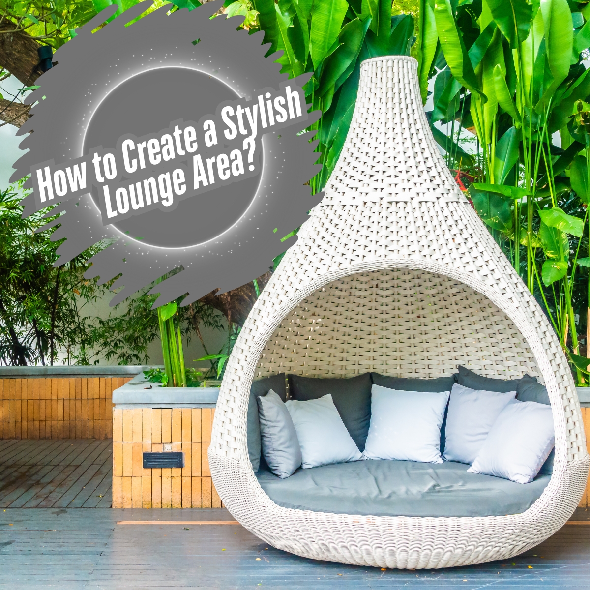 How to Create a Comfortable and Stylish Outdoor Lounge Area