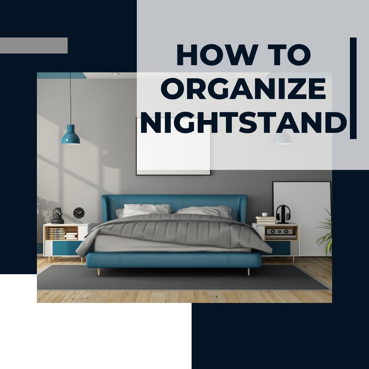 Nightstand Essentials: How to Organize for Function and Style